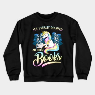 Unicorn Yes I Really Do Need All These Books Crewneck Sweatshirt